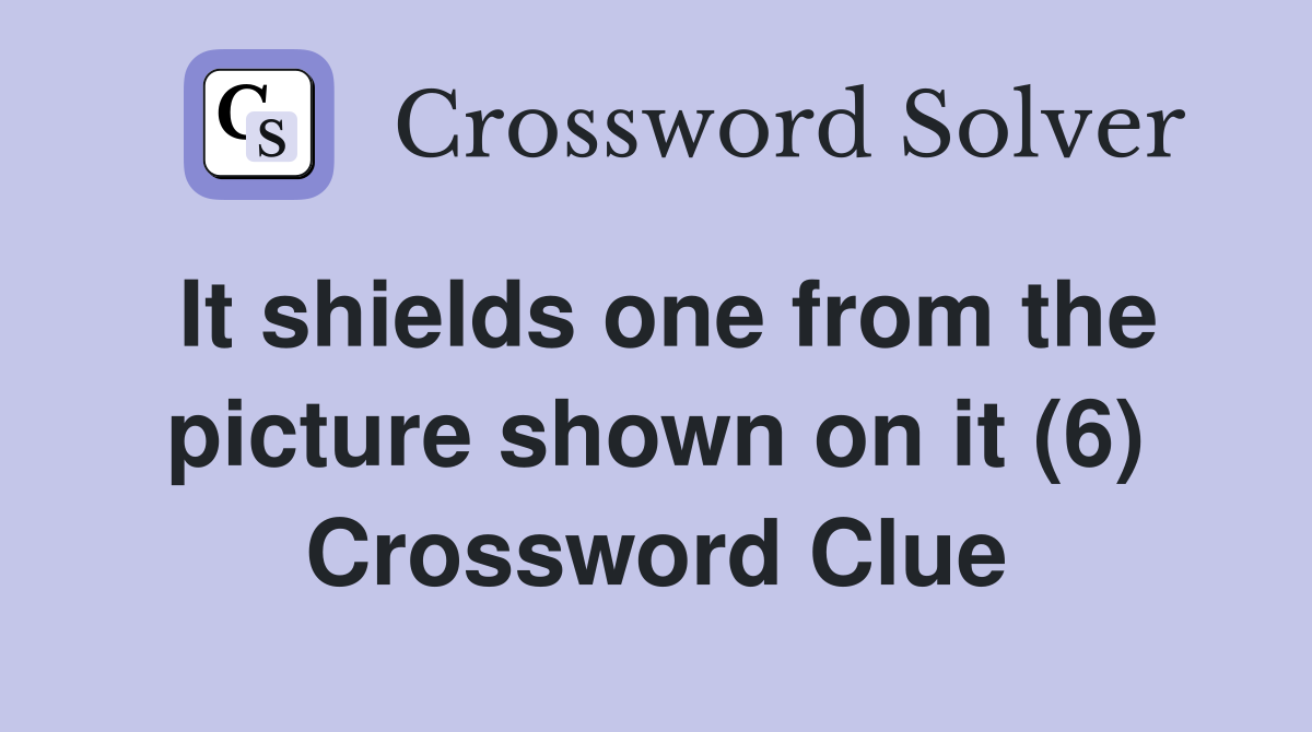 It shields one from the picture shown on it (6) Crossword Clue